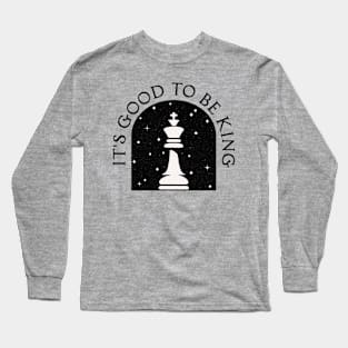 It's Good to be King [Chess King] Long Sleeve T-Shirt